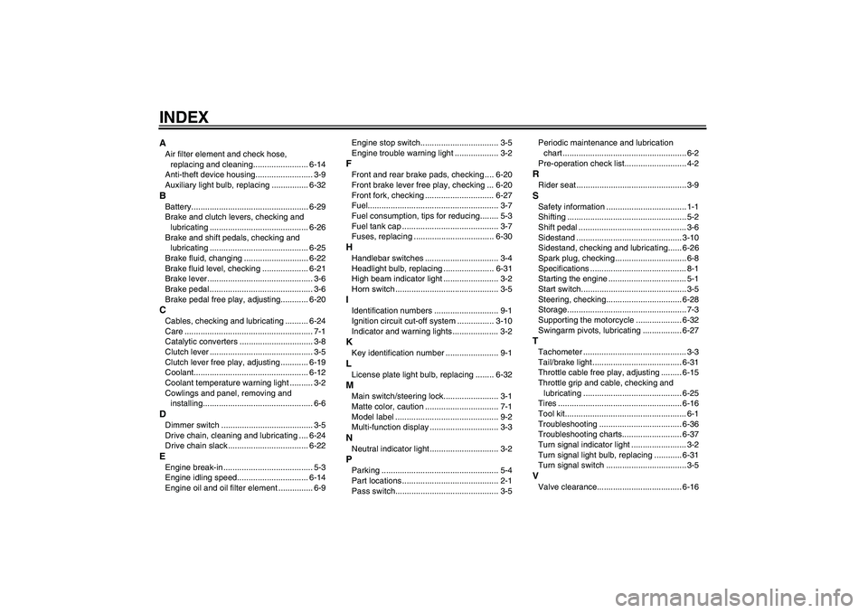 YAMAHA YZF-R125 2008  Owners Manual INDEXAAir filter element and check hose, 
replacing and cleaning........................ 6-14
Anti-theft device housing......................... 3-9
Auxiliary light bulb, replacing ................ 6-