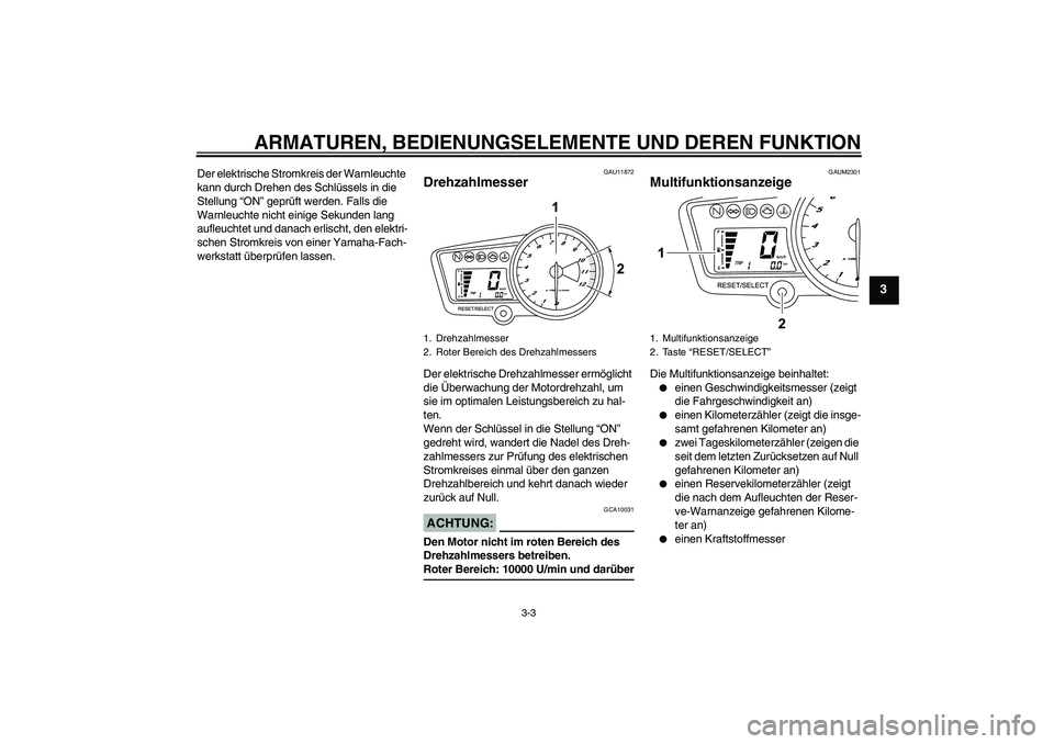 YAMAHA YZF-R125 2008  Betriebsanleitungen (in German) ARMATUREN, BEDIENUNGSELEMENTE UND DEREN FUNKTION
3-3
3
Der elektrische Stromkreis der Warnleuchte 
kann durch Drehen des Schlüssels in die 
Stellung “ON” geprüft werden. Falls die 
Warnleuchte n