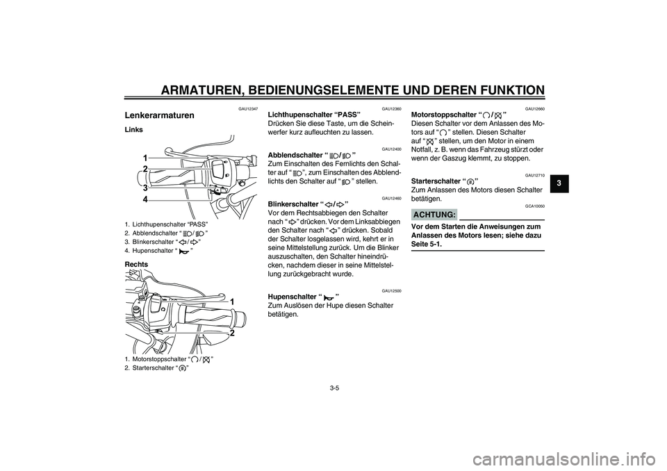 YAMAHA YZF-R125 2008  Betriebsanleitungen (in German) ARMATUREN, BEDIENUNGSELEMENTE UND DEREN FUNKTION
3-5
3
GAU12347
Lenkerarmaturen Links
Rechts
GAU12360
Lichthupenschalter “PASS” 
Drücken Sie diese Taste, um die Schein-
werfer kurz aufleuchten zu