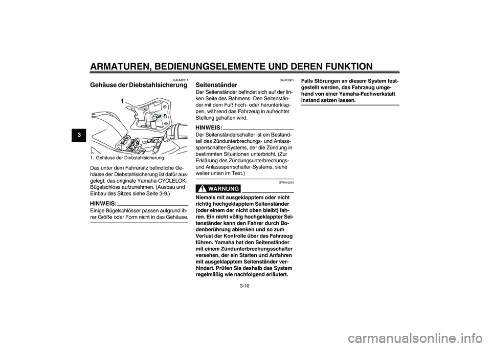YAMAHA YZF-R125 2008  Betriebsanleitungen (in German) ARMATUREN, BEDIENUNGSELEMENTE UND DEREN FUNKTION
3-10
3
GAUM2311
Gehäuse der Diebstahlsicherung Das unter dem Fahrersitz befindliche Ge-
häuse der Diebstahlsicherung ist dafür aus-
gelegt, das orig