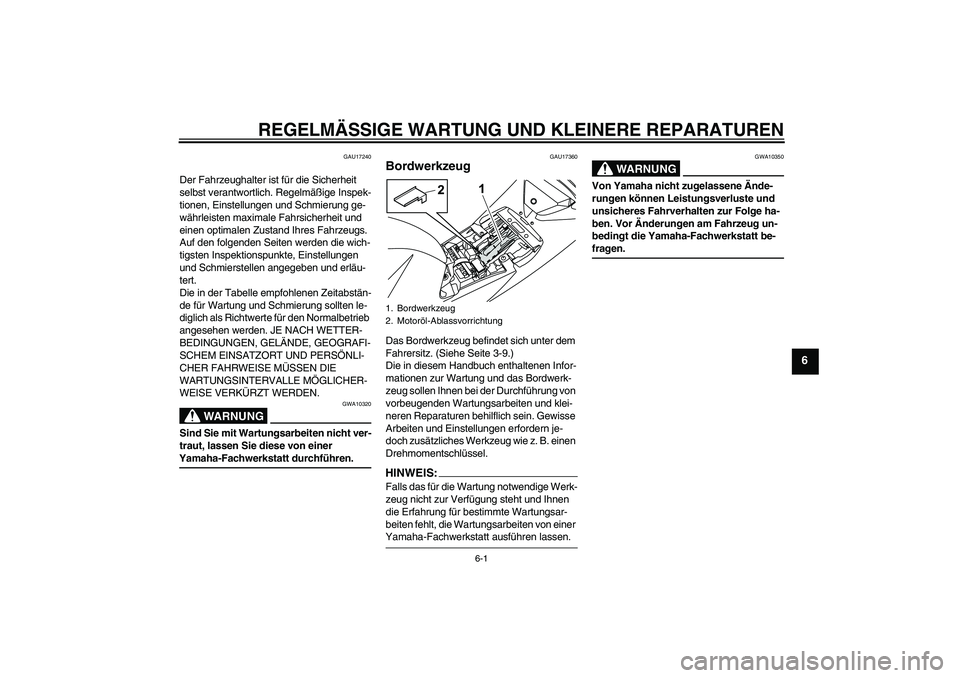 YAMAHA YZF-R125 2008  Betriebsanleitungen (in German) REGELMÄSSIGE WARTUNG UND KLEINERE REPARATUREN
6-1
6
GAU17240
Der Fahrzeughalter ist für die Sicherheit 
selbst verantwortlich. Regelmäßige Inspek-
tionen, Einstellungen und Schmierung ge-
währlei