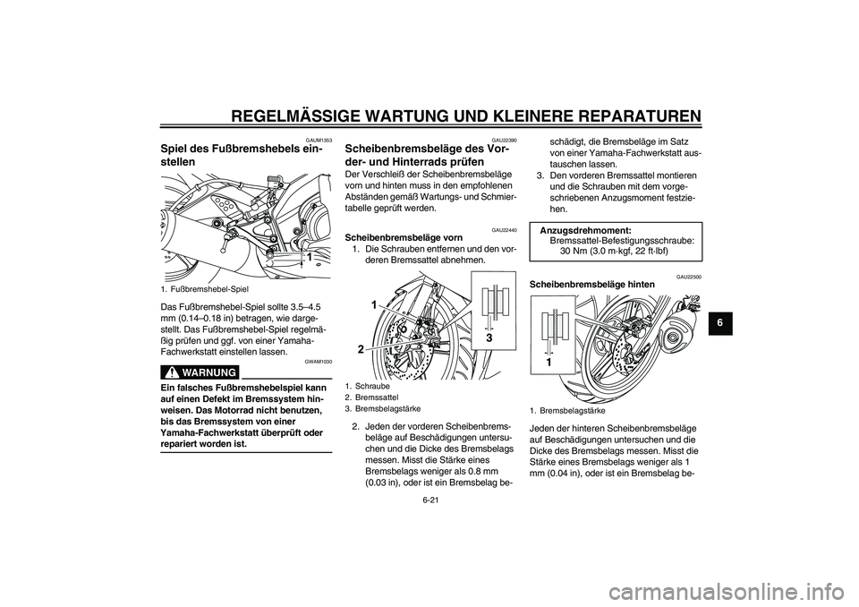 YAMAHA YZF-R125 2008  Betriebsanleitungen (in German) REGELMÄSSIGE WARTUNG UND KLEINERE REPARATUREN
6-21
6
GAUM1353
Spiel des Fußbremshebels ein-
stellen Das Fußbremshebel-Spiel sollte 3.5–4.5 
mm (0.14–0.18 in) betragen, wie darge-
stellt. Das Fu