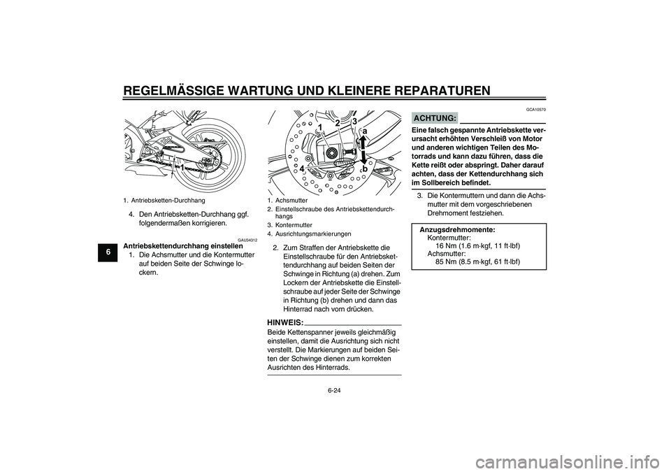 YAMAHA YZF-R125 2009  Betriebsanleitungen (in German) REGELMÄSSIGE WARTUNG UND KLEINERE REPARATUREN
6-24
6
4. Den Antriebsketten-Durchhang ggf. 
folgendermaßen korrigieren.
GAU34312
Antriebskettendurchhang einstellen
1. Die Achsmutter und die Kontermut