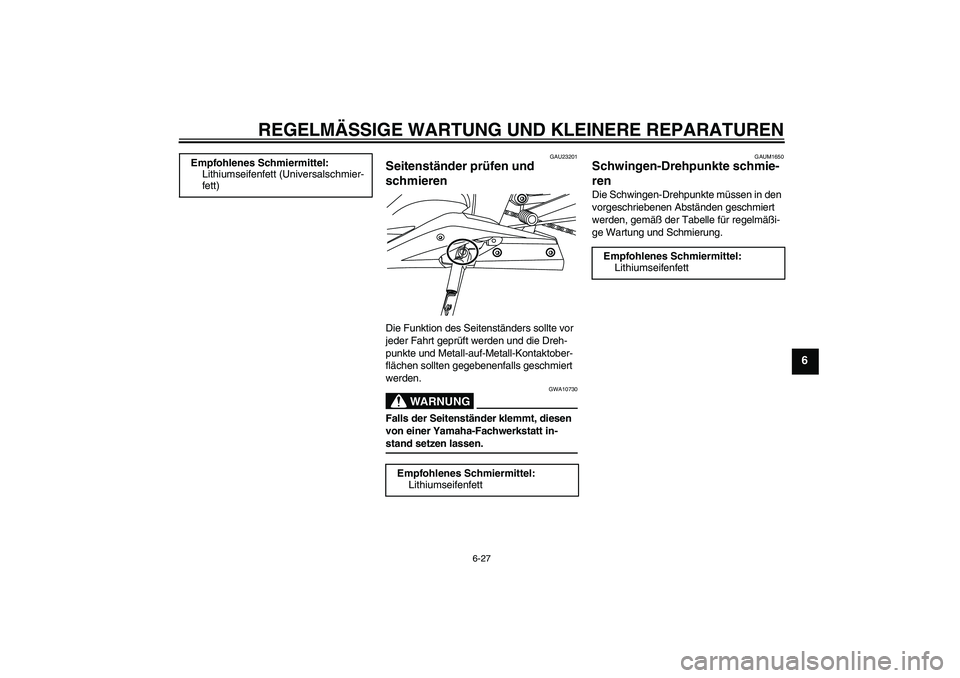 YAMAHA YZF-R125 2008  Betriebsanleitungen (in German) REGELMÄSSIGE WARTUNG UND KLEINERE REPARATUREN
6-27
6
GAU23201
Seitenständer prüfen und 
schmieren Die Funktion des Seitenständers sollte vor 
jeder Fahrt geprüft werden und die Dreh-
punkte und M