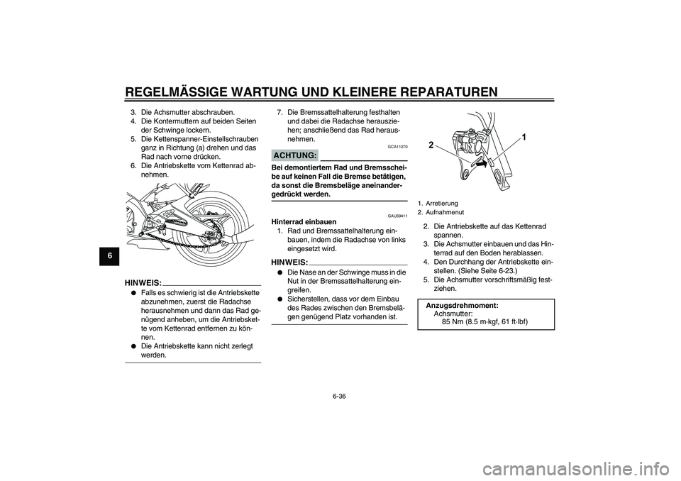 YAMAHA YZF-R125 2009  Betriebsanleitungen (in German) REGELMÄSSIGE WARTUNG UND KLEINERE REPARATUREN
6-36
6
3. Die Achsmutter abschrauben.
4. Die Kontermuttern auf beiden Seiten 
der Schwinge lockern.
5. Die Kettenspanner-Einstellschrauben 
ganz in Richt