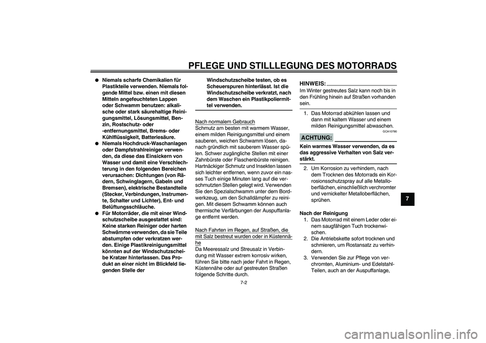 YAMAHA YZF-R125 2008  Betriebsanleitungen (in German) PFLEGE UND STILLLEGUNG DES MOTORRADS
7-2
7

Niemals scharfe Chemikalien für 
Plastikteile verwenden. Niemals fol-
gende Mittel bzw. einen mit diesen 
Mitteln angefeuchteten Lappen 
oder Schwamm benu