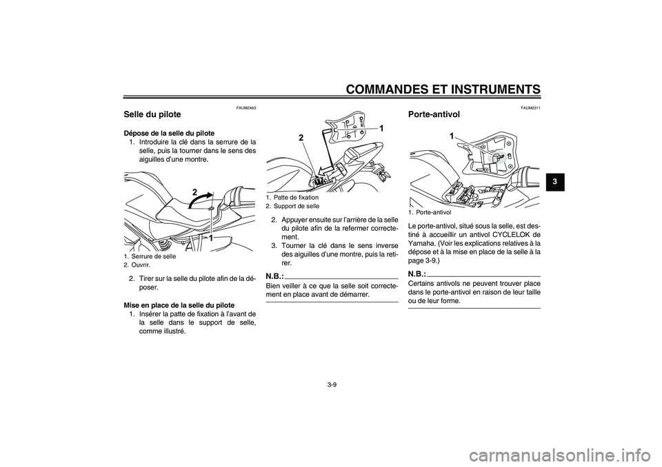 YAMAHA YZF-R125 2009  Notices Demploi (in French) COMMANDES ET INSTRUMENTS
3-9
3
FAUM2460
Selle du pilote Dépose de la selle du pilote
1. Introduire la clé dans la serrure de la
selle, puis la tourner dans le sens des
aiguilles d’une montre.
2. T