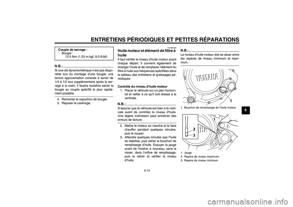 YAMAHA YZF-R125 2009  Notices Demploi (in French) ENTRETIENS PÉRIODIQUES ET PETITES RÉPARATIONS
6-10
6
N.B.:Si une clé dynamométrique n’est pas dispo-
nible lors du montage d’une bougie, une
bonne approximation consiste à serrer de
1/4 à 1/