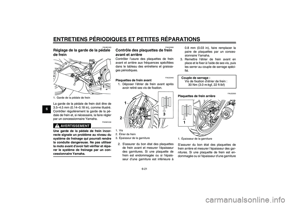 YAMAHA YZF-R125 2009  Notices Demploi (in French) ENTRETIENS PÉRIODIQUES ET PETITES RÉPARATIONS
6-21
6
FAUM1353
Réglage de la garde de la pédale 
de frein La garde de la pédale de frein doit être de
3.5–4.5 mm (0.14–0.18 in), comme illustr