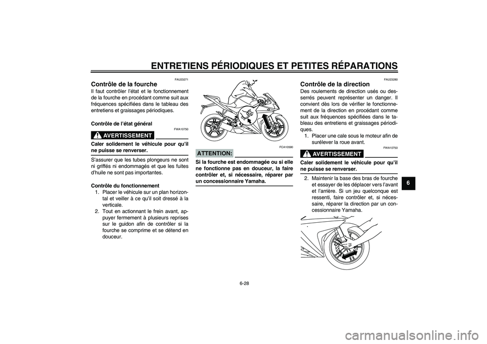 YAMAHA YZF-R125 2009  Notices Demploi (in French) ENTRETIENS PÉRIODIQUES ET PETITES RÉPARATIONS
6-28
6
FAU23271
Contrôle de la fourche Il faut contrôler l’état et le fonctionnement
de la fourche en procédant comme suit aux
fréquences spécif