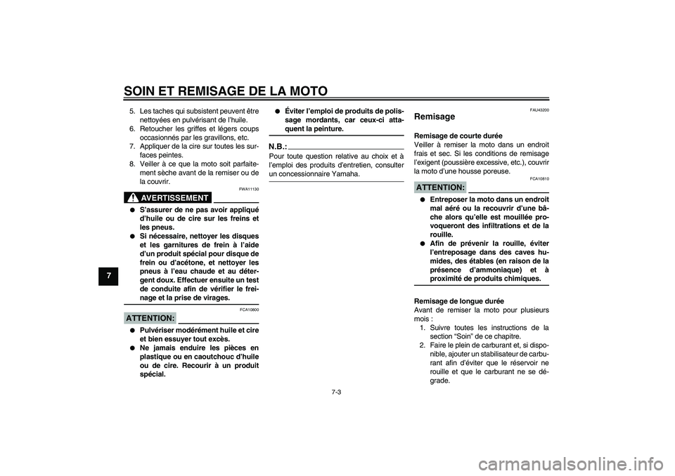 YAMAHA YZF-R125 2009  Notices Demploi (in French) SOIN ET REMISAGE DE LA MOTO
7-3
7
5. Les taches qui subsistent peuvent être
nettoyées en pulvérisant de l’huile.
6. Retoucher les griffes et légers coups
occasionnés par les gravillons, etc.
7.