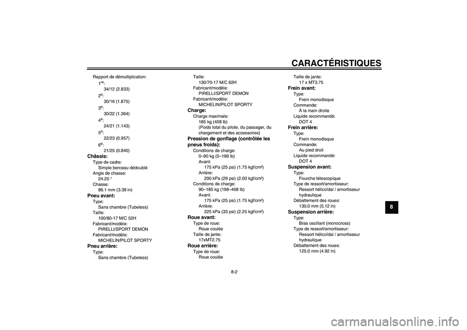 YAMAHA YZF-R125 2009  Notices Demploi (in French) CARACTÉRISTIQUES
8-2
8
Rapport de démultiplication:
1
re:
34/12 (2.833)
2e:
30/16 (1.875)
3e:
30/22 (1.364)
4e:
24/21 (1.143)
5e:
22/23 (0.957)
6e:
21/25 (0.840)
Châssis:Type de cadre:
Simple berce
