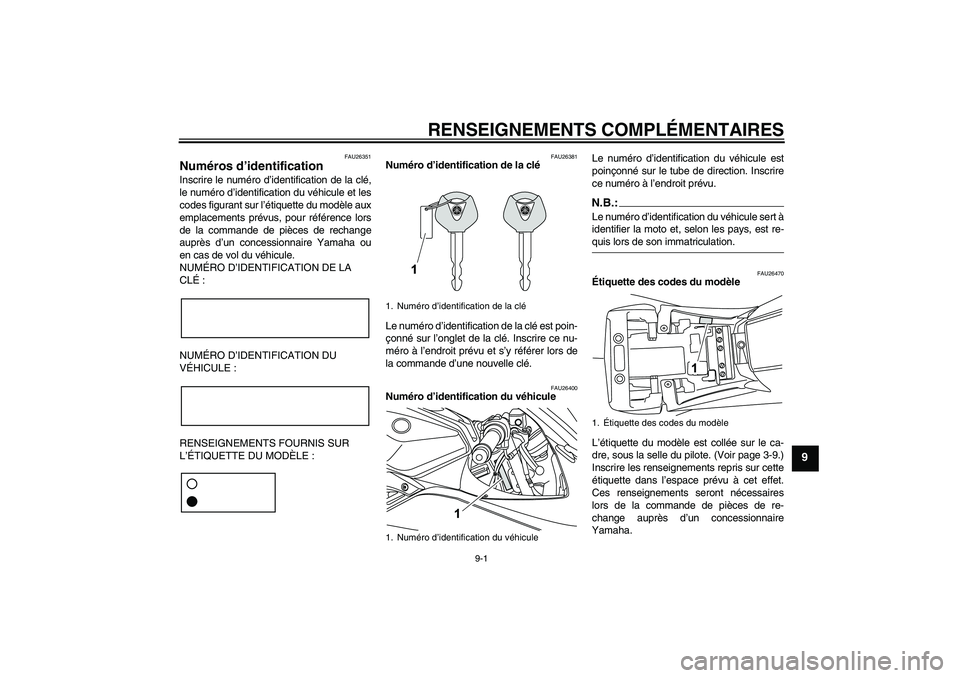 YAMAHA YZF-R125 2009  Notices Demploi (in French) RENSEIGNEMENTS COMPLÉMENTAIRES
9-1
9
FAU26351
Numéros d’identification Inscrire le numéro d’identification de la clé,
le numéro d’identification du véhicule et les
codes figurant sur l’