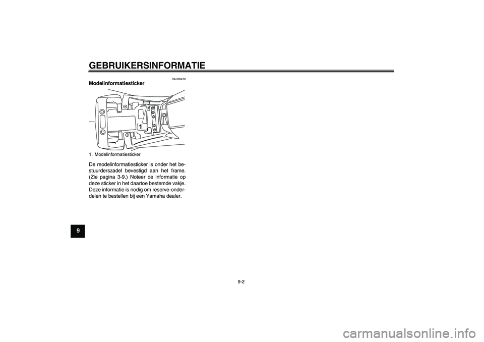YAMAHA YZF-R125 2008  Instructieboekje (in Dutch) GEBRUIKERSINFORMATIE
9-2
9
DAU26470
Modelinformatiesticker 
De modelinformatiesticker is onder het be-
stuurderszadel bevestigd aan het frame.
(Zie pagina 3-9.) Noteer de informatie op
deze sticker in