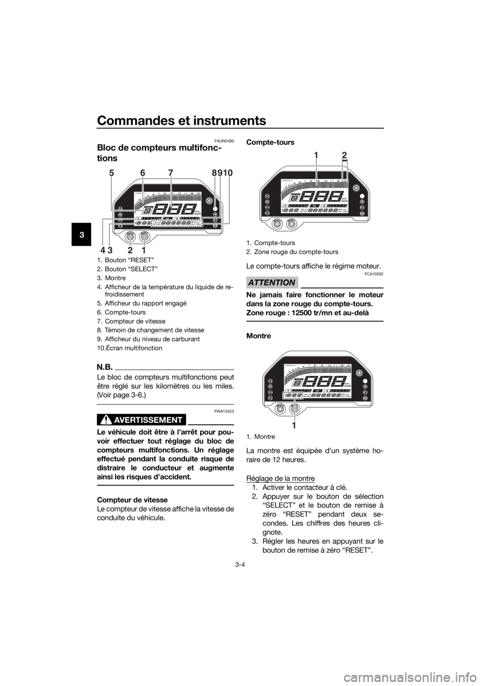 YAMAHA YZF-R3 2019 Notices Demploi (in French) Commandes et instruments
3-4
3
FAUN2490
Bloc de compteurs multifonc-
tions
N.B.
Le bloc de compteurs multifonctions peut
être réglé sur les kilomètres ou les miles.
(Voir page 3-6.)
AVERTISSEMENT
YAMAHA YZF-R3 2019 Notices Demploi (in French) Commandes et instruments
3-4
3
FAUN2490
Bloc de compteurs multifonc-
tions
N.B.
Le bloc de compteurs multifonctions peut
être réglé sur les kilomètres ou les miles.
(Voir page 3-6.)
AVERTISSEMENT