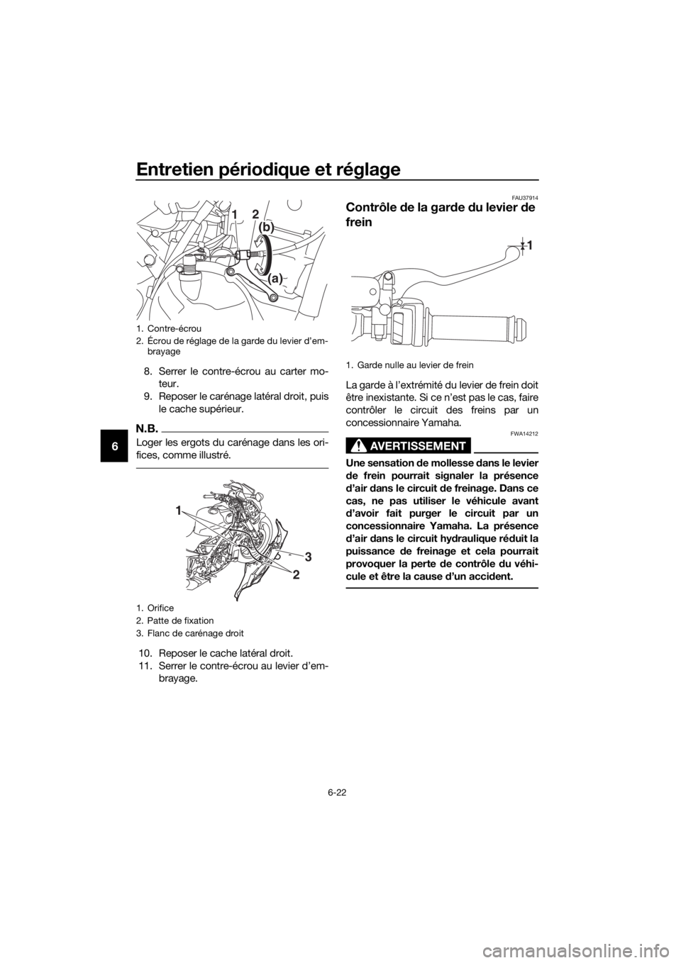 YAMAHA YZF-R3 2019 Notices Demploi (in French) Entretien périodique et réglage
6-22
6
8. Serrer le contre-écrou au carter mo-
teur.
9. Reposer le carénage latéral droit, puis
le cache supérieur.
N.B.
Loger les ergots du carénage dans les or YAMAHA YZF-R3 2019 Notices Demploi (in French) Entretien périodique et réglage
6-22
6
8. Serrer le contre-écrou au carter mo-
teur.
9. Reposer le carénage latéral droit, puis
le cache supérieur.
N.B.
Loger les ergots du carénage dans les or