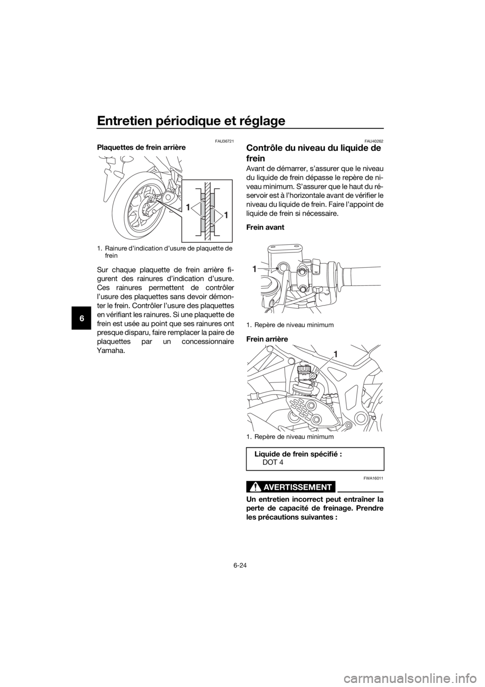 YAMAHA YZF-R3 2019 Notices Demploi (in French) Entretien périodique et réglage
6-24
6
FAU36721Plaquettes de frein arrière
Sur chaque plaquette de frein arrière fi-
gurent des rainures d’indication d’usure.
Ces rainures permettent de contr YAMAHA YZF-R3 2019 Notices Demploi (in French) Entretien périodique et réglage
6-24
6
FAU36721Plaquettes de frein arrière
Sur chaque plaquette de frein arrière fi-
gurent des rainures d’indication d’usure.
Ces rainures permettent de contr