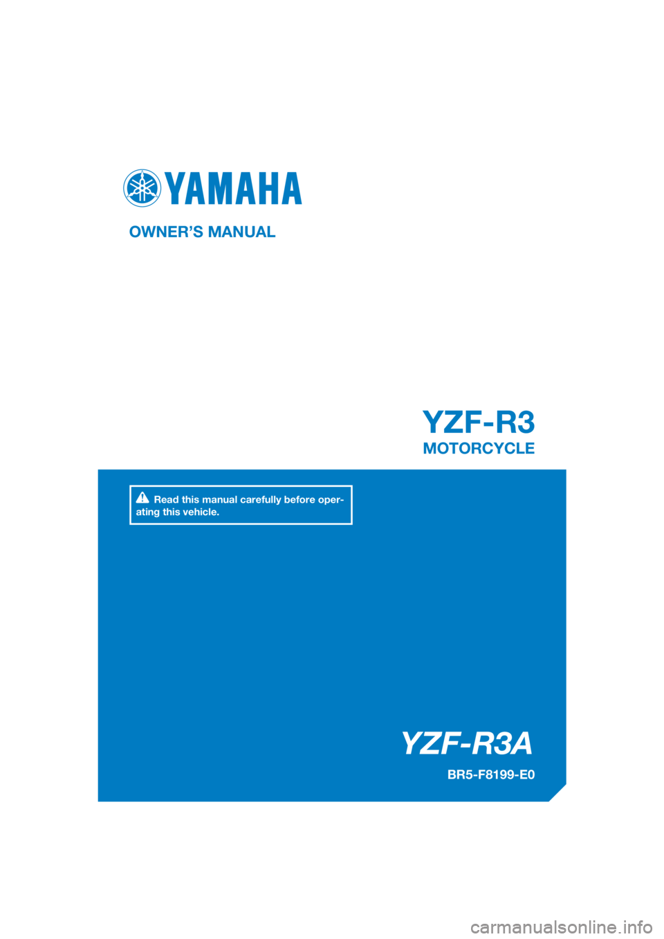 YAMAHA YZF-R3 2018  Owners Manual DIC183
YZF-R3
   YZF-R3A
OWNER’S MANUAL
BR5-F8199-E0
MOTORCYCLE
[English  (E)]
Read this manual carefully before oper-
ating this vehicle. 