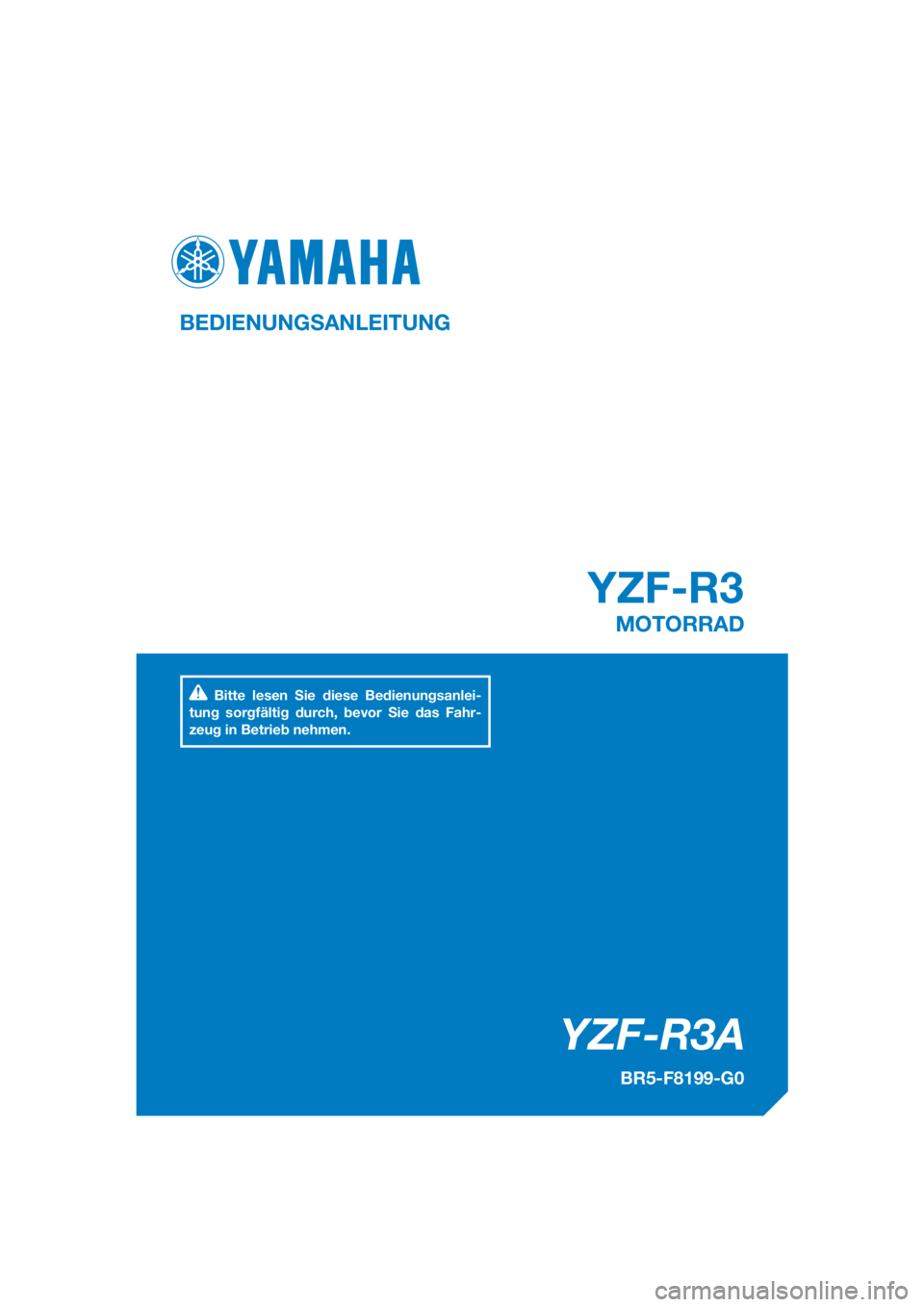 YAMAHA YZF-R3 2018  Betriebsanleitungen (in German) DIC183
YZF-R3A
YZF-R3
BEDIENUNGSANLEITUNG
BR5-F8199-G0
MOTORRAD
Bitte lesen Sie diese Bedienungsanlei-
tung sorgfältig durch, bevor Sie das Fahr-
zeug in Betrieb nehmen.
[German  (G)] 