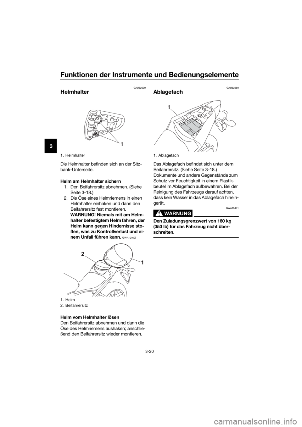 YAMAHA YZF-R3 2018 Betriebsanleitungen (in German) Funktionen der Instrumente un d Be dienung selemente
3-20
3
GAU62930
Helmhalter
Die Helmhalter befinden sich an der Sitz-
bank-Unterseite.
Helm am Helmhalter sichern
1. Den Beifahrersitz abnehmen. (Si YAMAHA YZF-R3 2018 Betriebsanleitungen (in German) Funktionen der Instrumente un d Be dienung selemente
3-20
3
GAU62930
Helmhalter
Die Helmhalter befinden sich an der Sitz-
bank-Unterseite.
Helm am Helmhalter sichern
1. Den Beifahrersitz abnehmen. (Si