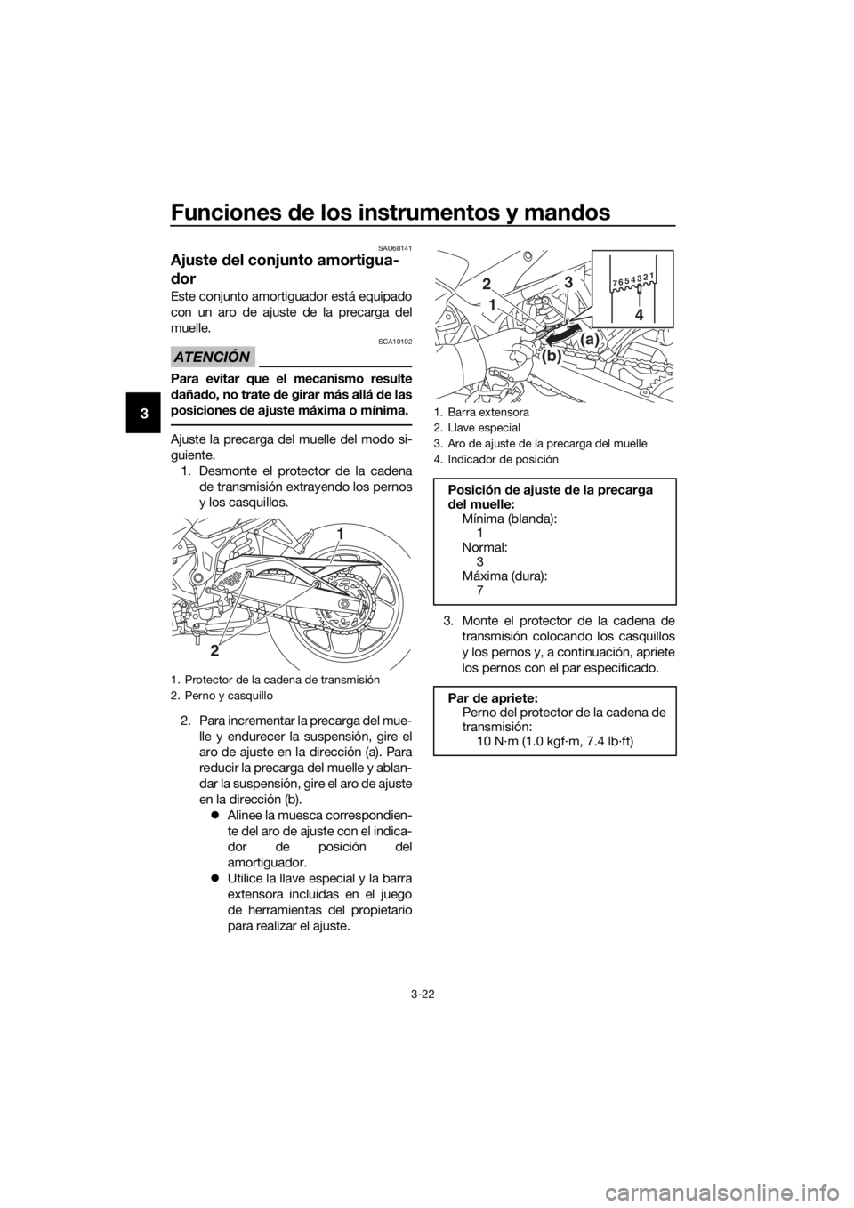 YAMAHA YZF-R3 2018  Manuale de Empleo (in Spanish) Funciones de los instrumentos y man dos
3-22
3
SAU68141
Ajuste  del conjunto amortigua-
d or
Este conjunto amortiguador está equipado
con un aro de ajuste de la precarga del
muelle.
ATENCIÓN
SCA1010