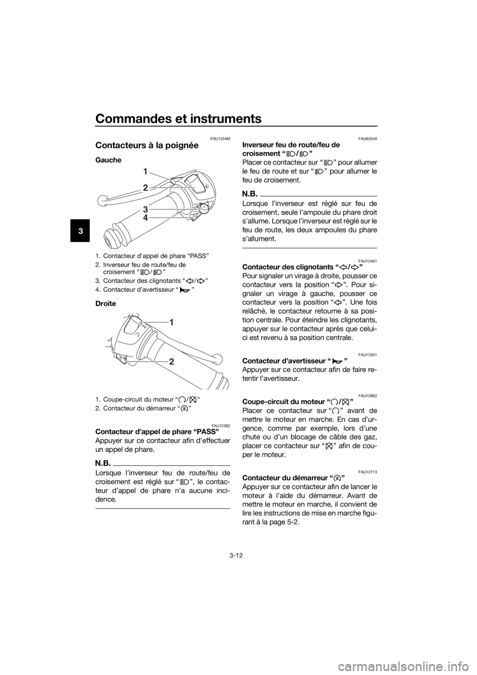 YAMAHA YZF-R3 2018 Notices Demploi (in French) Commandes et instruments
3-12
3
FAU1234M
Contacteurs à la poignée
Gauche
Droite
FAU12362Contacteur d’appel d e phare “PASS”
Appuyer sur ce contacteur afin d’effectuer
un appel de phare.
N YAMAHA YZF-R3 2018 Notices Demploi (in French) Commandes et instruments
3-12
3
FAU1234M
Contacteurs à la poignée
Gauche
Droite
FAU12362Contacteur d’appel d e phare “PASS”
Appuyer sur ce contacteur afin d’effectuer
un appel de phare.
N