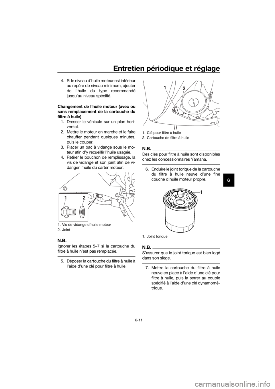 YAMAHA YZF-R3 2018 Notices Demploi (in French) Entretien périodique et réglage
6-11
6
4. Si le niveau d’huile moteur est inférieur
au repère de niveau minimum, ajouter
de l’huile du type recommandé
jusqu’au niveau spécifié.
Changement YAMAHA YZF-R3 2018 Notices Demploi (in French) Entretien périodique et réglage
6-11
6
4. Si le niveau d’huile moteur est inférieur
au repère de niveau minimum, ajouter
de l’huile du type recommandé
jusqu’au niveau spécifié.
Changement