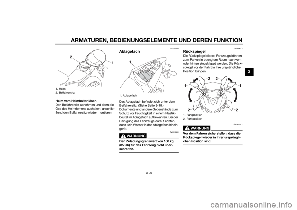 YAMAHA YZF-R3 2015  Betriebsanleitungen (in German) ARMATUREN, BEDIENUNGSELEMENTE UND DEREN FUNKTION
3-20
3
Helm vom Helmhalter lösen
Den Beifahrersitz abnehmen und dann die 
Öse des Helmriemens aushaken; anschlie-
ßend den Beifahrersitz wieder mont