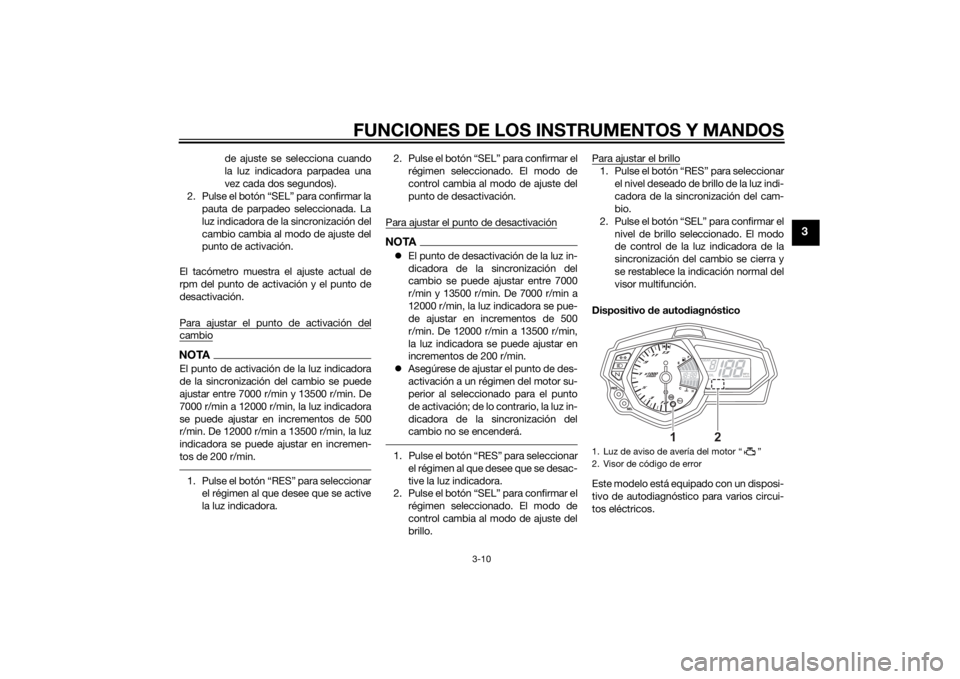 YAMAHA YZF-R3 2015 Manuale de Empleo (in Spanish) FUNCIONES DE LOS INSTRUMENTOS Y MANDOS
3-10
3
de ajuste se selecciona cuando
la luz indicadora parpadea una
vez cada dos segundos).
2. Pulse el botón “SEL” para confirmar la pauta de parpadeo sel YAMAHA YZF-R3 2015 Manuale de Empleo (in Spanish) FUNCIONES DE LOS INSTRUMENTOS Y MANDOS
3-10
3
de ajuste se selecciona cuando
la luz indicadora parpadea una
vez cada dos segundos).
2. Pulse el botón “SEL” para confirmar la pauta de parpadeo sel