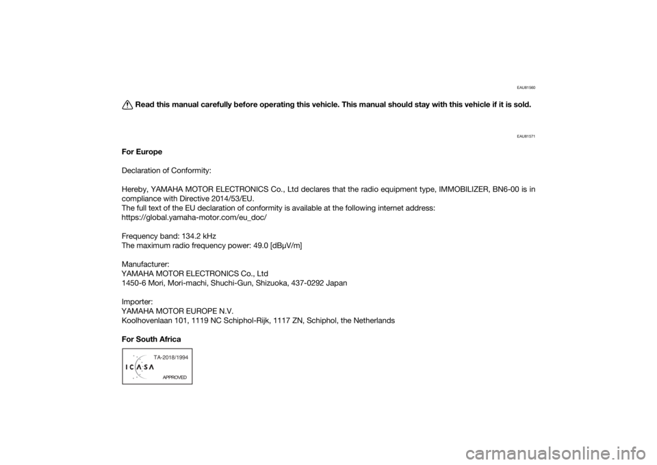 YAMAHA YZF-R6 2020  Owners Manual EAU81560
Read this manual carefully before operating this vehicle. This manual should stay with this vehicle if it is sold.
EAU81571
For Europe
Declaration of Conformity:
Hereby, YAMAHA MOTOR ELECTRON