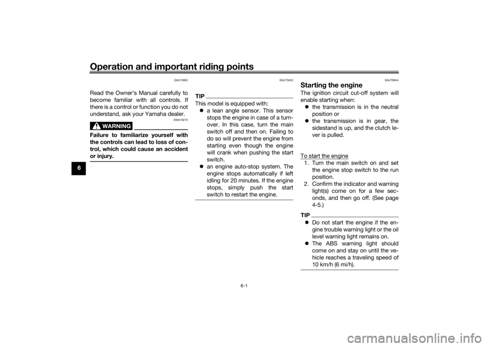 YAMAHA YZF-R6 2020  Owners Manual Operation and important rid ing points
6-1
6
EAU15952
Read the Owner’s Manual carefully to
become familiar with all controls. If
there is a control or function you do not
understand, ask your Yamaha