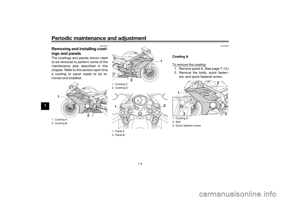 YAMAHA YZF-R6 2020 Repair Manual Periodic maintenance an d a djustment
7-9
7
EAU18713
Removin g an d installin g cowl-
in gs an d panelsThe cowlings and panels shown need
to be removed to perform some of the
maintenance jobs describe YAMAHA YZF-R6 2020 Repair Manual Periodic maintenance an d a djustment
7-9
7
EAU18713
Removin g an d installin g cowl-
in gs an d panelsThe cowlings and panels shown need
to be removed to perform some of the
maintenance jobs describe