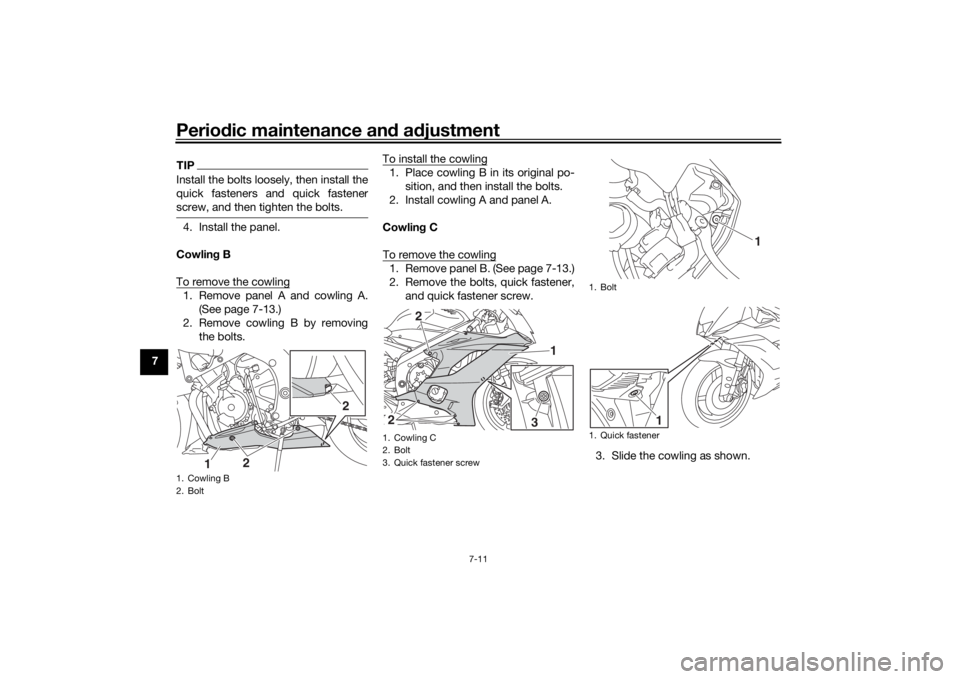 YAMAHA YZF-R6 2020 Repair Manual Periodic maintenance an d a djustment
7-11
7
TIPInstall the bolts loosely, then install the
quick fasteners and quick fastener
screw, and then tighten the bolts.4. Install the panel.
Cowlin g B
To rem YAMAHA YZF-R6 2020 Repair Manual Periodic maintenance an d a djustment
7-11
7
TIPInstall the bolts loosely, then install the
quick fasteners and quick fastener
screw, and then tighten the bolts.4. Install the panel.
Cowlin g B
To rem