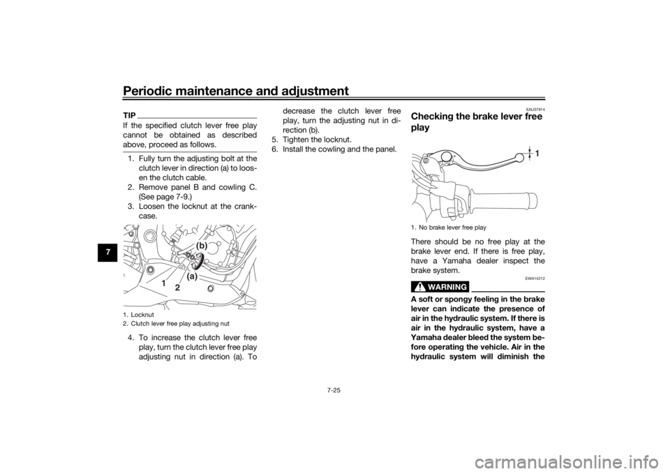 YAMAHA YZF-R6 2020 Manual Online Periodic maintenance an d a djustment
7-25
7
TIPIf the specified clutch lever free play
cannot be obtained as described
above, proceed as follows.1. Fully turn the adjusting bolt at the
clutch lever i YAMAHA YZF-R6 2020 Manual Online Periodic maintenance an d a djustment
7-25
7
TIPIf the specified clutch lever free play
cannot be obtained as described
above, proceed as follows.1. Fully turn the adjusting bolt at the
clutch lever i