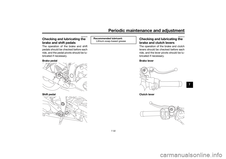 YAMAHA YZF-R6 2020 Manual Online Periodic maintenance an d a djustment
7-32
7
EAU44276
Checkin g an d lu bricatin g the
b rake an d shift pe dalsThe operation of the brake and shift
pedals should be checked before each
ride, and the YAMAHA YZF-R6 2020 Manual Online Periodic maintenance an d a djustment
7-32
7
EAU44276
Checkin g an d lu bricatin g the
b rake an d shift pe dalsThe operation of the brake and shift
pedals should be checked before each
ride, and the