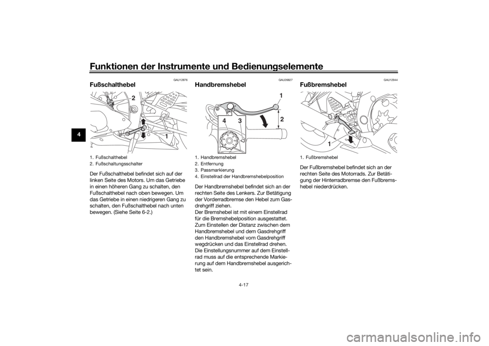 YAMAHA YZF-R6 2020  Betriebsanleitungen (in German) Funktionen der Instrumente und Bedienungselemente
4-17
4
GAU12876
FußschalthebelDer Fußschalthebel befindet sich auf der 
linken Seite des Motors. Um das Getriebe 
in einen höheren Gang zu schalten