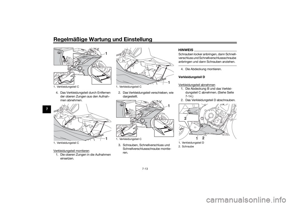 YAMAHA YZF-R6 2020  Betriebsanleitungen (in German) Regelmäßi ge Wartun g un d Einstellun g
7-13
7
4. Das Verkleidungsteil durch Entfernen 
der oberen Zungen aus den Aufnah-
men abnehmen.
Verkleidungsteil montieren1. Die oberen Zungen in die Aufnahme