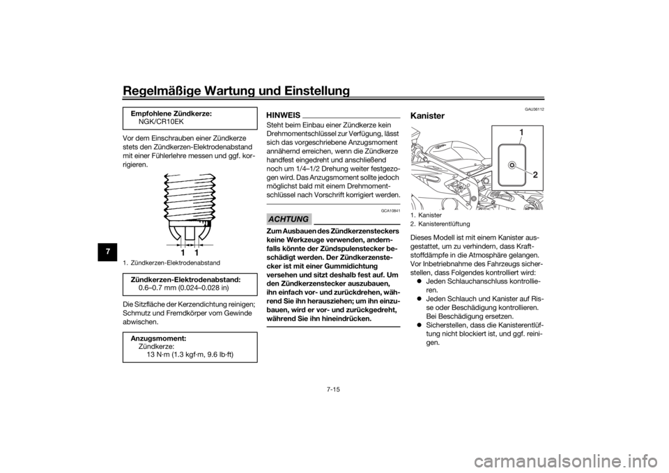 YAMAHA YZF-R6 2020  Betriebsanleitungen (in German) Regelmäßi ge Wartun g un d Einstellun g
7-15
7
Vor dem Einschrauben einer Zündkerze 
stets den Zündkerzen-Elektrodenabstand 
mit einer Fühlerlehre messen und ggf. kor-
rigieren.
Die Sitzfläche d
