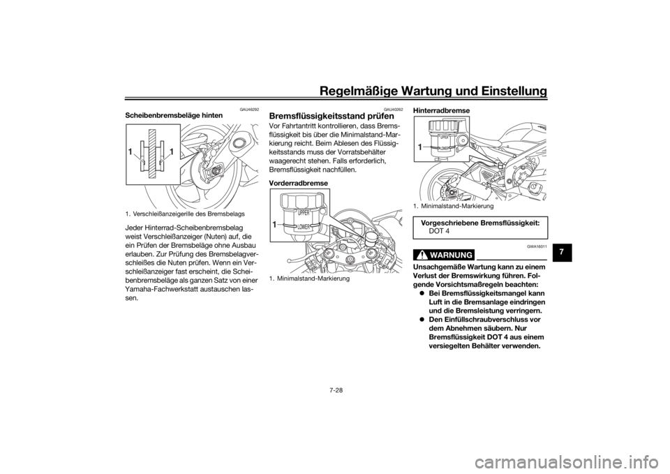 YAMAHA YZF-R6 2020 Betriebsanleitungen (in German) Regelmäßi ge Wartun g und Einstellun g
7-28
7
GAU46292
Schei ben brems beläg e hinten
Jeder Hinterrad-Scheibenbremsbelag
weist Verschleißanzeiger (Nuten) auf, die
ein Prüfen der Bremsbeläge o YAMAHA YZF-R6 2020 Betriebsanleitungen (in German) Regelmäßi ge Wartun g und Einstellun g
7-28
7
GAU46292
Schei ben brems beläg e hinten
Jeder Hinterrad-Scheibenbremsbelag
weist Verschleißanzeiger (Nuten) auf, die
ein Prüfen der Bremsbeläge o