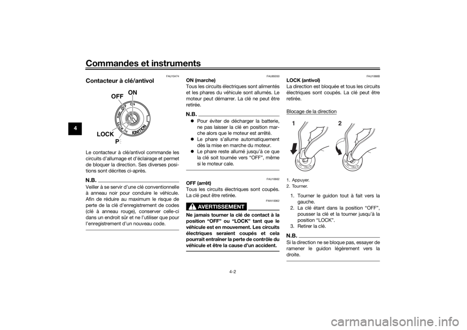 YAMAHA YZF-R6 2020  Notices Demploi (in French) Commandes et instruments
4-2
4
FAU10474
Contacteur à clé/antivolLe contacteur à clé/antivol commande les
circuits d’allumage et d’éclairage et permet
de bloquer la direction. Ses diverses pos