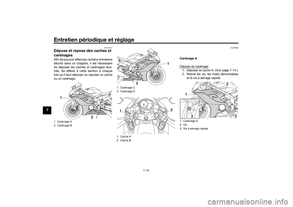 YAMAHA YZF-R6 2020 Notices Demploi (in French) Entretien périodique et réglage
7-10
7
FAU18713
Dépose et repose des caches et
carénagesAfin de pouvoir effectuer certains entretiens
décrits dans ce chapitre, il est nécessaire
de déposer le YAMAHA YZF-R6 2020 Notices Demploi (in French) Entretien périodique et réglage
7-10
7
FAU18713
Dépose et repose des caches et
carénagesAfin de pouvoir effectuer certains entretiens
décrits dans ce chapitre, il est nécessaire
de déposer le