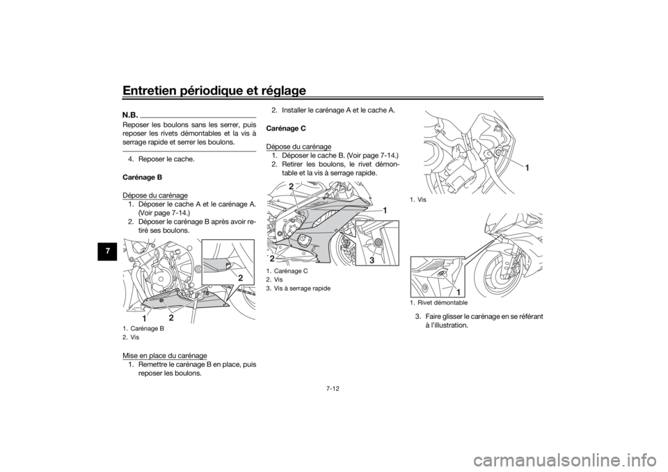 YAMAHA YZF-R6 2020 Notices Demploi (in French) Entretien périodique et réglage
7-12
7
N.B.Reposer les boulons sans les serrer, puis
reposer les rivets démontables et la vis à
serrage rapide et serrer les boulons.4. Reposer le cache.
Carénage YAMAHA YZF-R6 2020 Notices Demploi (in French) Entretien périodique et réglage
7-12
7
N.B.Reposer les boulons sans les serrer, puis
reposer les rivets démontables et la vis à
serrage rapide et serrer les boulons.4. Reposer le cache.
Carénage