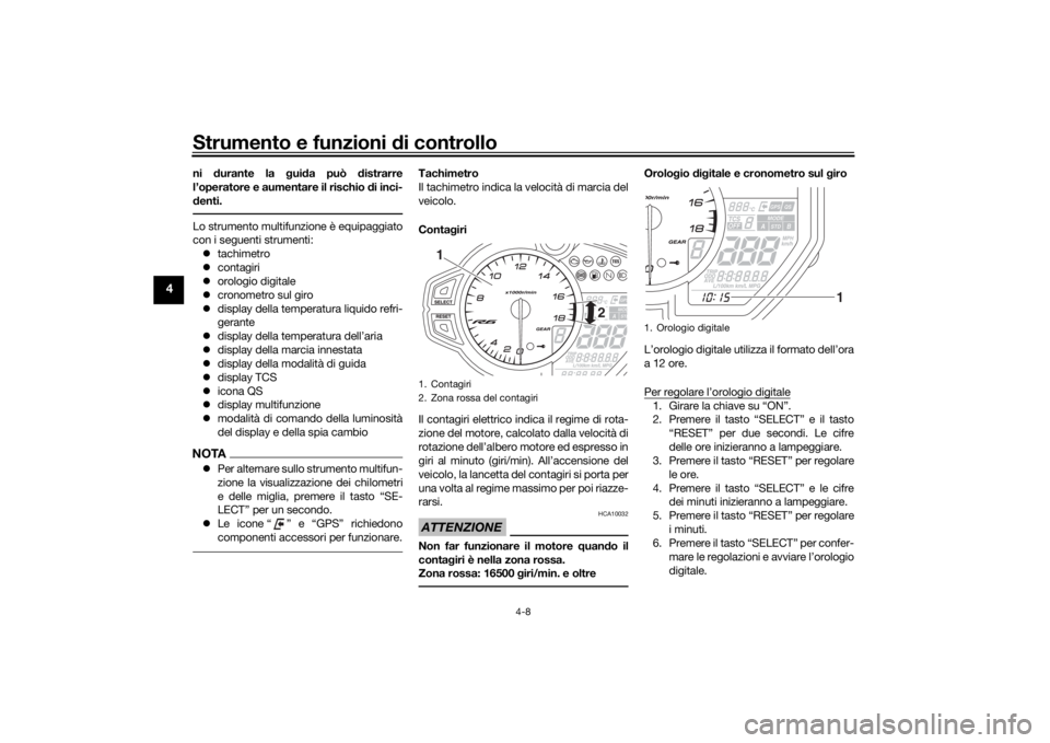 YAMAHA YZF-R6 2020 Manuale duso (in Italian) Strumento e funzioni di controllo
4-8
4
ni durante la guida può distrarre
l’operatore e aumentare il rischio di inci-
denti.Lo strumento multifunzione è equipaggiato
con i seguenti strumenti: t YAMAHA YZF-R6 2020 Manuale duso (in Italian) Strumento e funzioni di controllo
4-8
4
ni durante la guida può distrarre
l’operatore e aumentare il rischio di inci-
denti.Lo strumento multifunzione è equipaggiato
con i seguenti strumenti: t