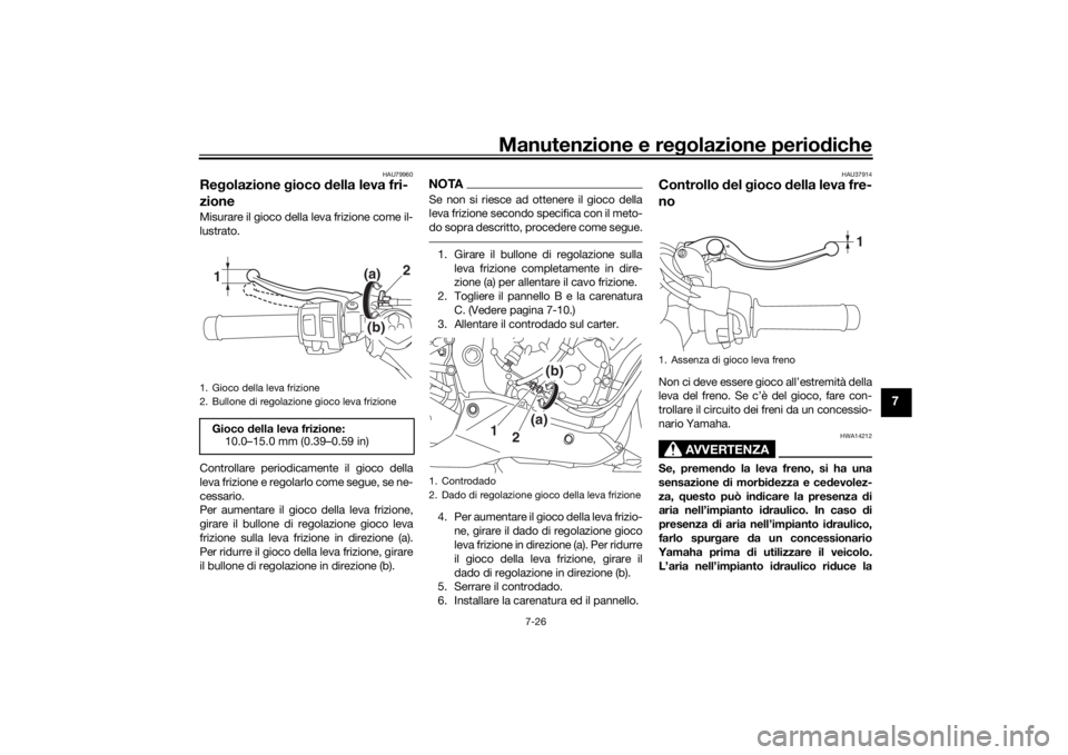 YAMAHA YZF-R6 2020  Manuale duso (in Italian) Manutenzione e regolazione perio diche
7-26
7
HAU79960
Re golazione  gioco  della leva fri-
zioneMisurare il gioco della leva frizione come il-
lustrato.
Controllare periodicamente il gioco della
leva
