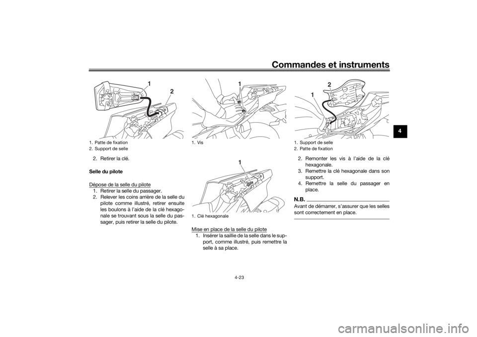 YAMAHA YZF-R6 2019 Notices Demploi (in French) Commandes et instruments
4-23
4
2. Retirer la clé.
Selle du pilote
Dépose de la selle du pilote1. Retirer la selle du passager.
2. Relever les coins arrière de la selle du pilote comme illustré, YAMAHA YZF-R6 2019 Notices Demploi (in French) Commandes et instruments
4-23
4
2. Retirer la clé.
Selle du pilote
Dépose de la selle du pilote1. Retirer la selle du passager.
2. Relever les coins arrière de la selle du pilote comme illustré,