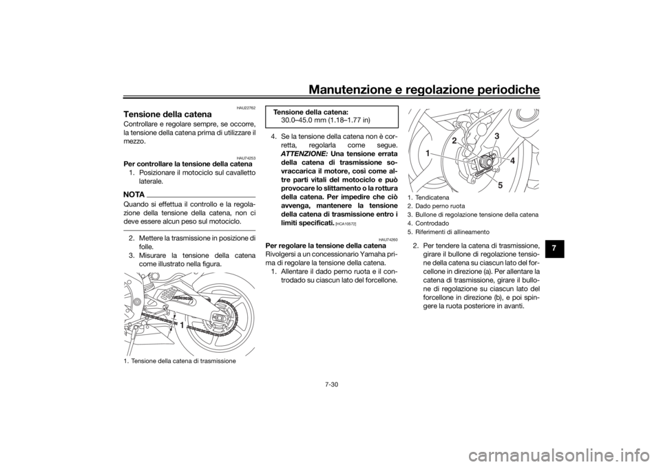 YAMAHA YZF-R6 2019 Manuale duso (in Italian) Manutenzione e regolazione perio diche
7-30
7
HAU22762
Tensione della catenaControllare e regolare sempre, se occorre,
la tensione della catena prima di utilizzare il
mezzo.
HAU74253
Per controllare YAMAHA YZF-R6 2019 Manuale duso (in Italian) Manutenzione e regolazione perio diche
7-30
7
HAU22762
Tensione della catenaControllare e regolare sempre, se occorre,
la tensione della catena prima di utilizzare il
mezzo.
HAU74253
Per controllare