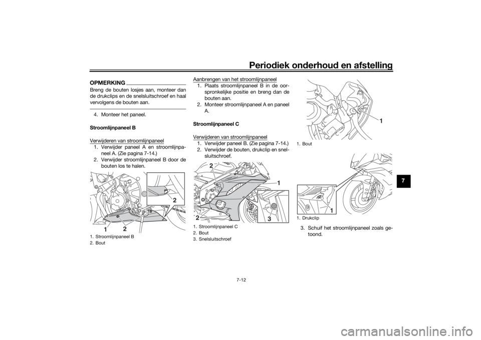 YAMAHA YZF-R6 2019 Instructieboekje (in Dutch) Periodiek on derhoud en afstelling
7-12
7
OPMERKINGBreng de bouten losjes aan, monteer dan
de drukclips en de snelsluitschroef en haal
vervolgens de bouten aan.4. Monteer het paneel.
Stroomlijnpaneel YAMAHA YZF-R6 2019 Instructieboekje (in Dutch) Periodiek on derhoud en afstelling
7-12
7
OPMERKINGBreng de bouten losjes aan, monteer dan
de drukclips en de snelsluitschroef en haal
vervolgens de bouten aan.4. Monteer het paneel.
Stroomlijnpaneel