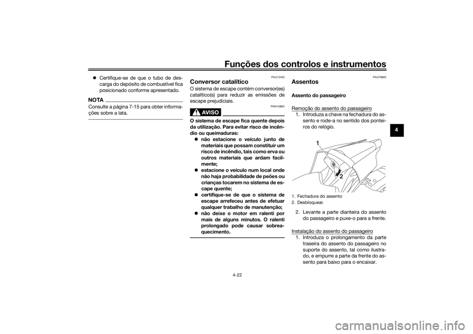 YAMAHA YZF-R6 2019 Manual de utilização (in Portuguese) Funções dos controlos e instrumentos
4-22
4
Certifique-se de que o tubo de des-
carga do depósito de combustível fica
posicionado conforme apresentado.NOTAConsulte a página 7-15 para obter in YAMAHA YZF-R6 2019 Manual de utilização (in Portuguese) Funções dos controlos e instrumentos
4-22
4
Certifique-se de que o tubo de des-
carga do depósito de combustível fica
posicionado conforme apresentado.NOTAConsulte a página 7-15 para obter in
