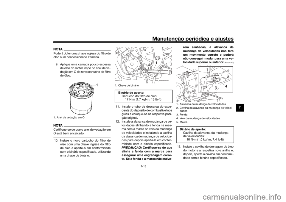 YAMAHA YZF-R6 2019 Manual de utilização (in Portuguese) Manutenção periódica e ajustes
7-18
7
NOTAPoderá obter uma chave inglesa do filtro de
óleo num concessionário Yamaha.9. Aplique uma camada pouco espessa
de óleo do motor limpo no anel de ve-
da YAMAHA YZF-R6 2019 Manual de utilização (in Portuguese) Manutenção periódica e ajustes
7-18
7
NOTAPoderá obter uma chave inglesa do filtro de
óleo num concessionário Yamaha.9. Aplique uma camada pouco espessa
de óleo do motor limpo no anel de ve-
da
