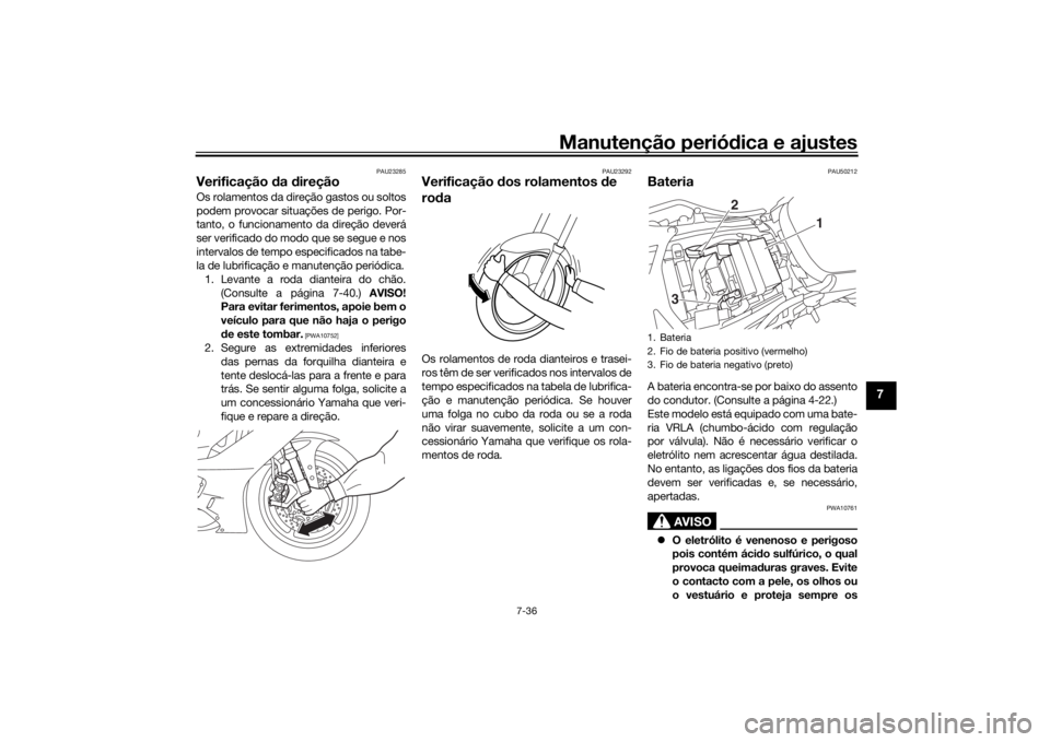 YAMAHA YZF-R6 2019 Manual de utilização (in Portuguese) Manutenção periódica e ajustes
7-36
7
PAU23285
Verificação da direçãoOs rolamentos da direção gastos ou soltos
podem provocar situações de perigo. Por-
tanto, o funcionamento da direção YAMAHA YZF-R6 2019 Manual de utilização (in Portuguese) Manutenção periódica e ajustes
7-36
7
PAU23285
Verificação da direçãoOs rolamentos da direção gastos ou soltos
podem provocar situações de perigo. Por-
tanto, o funcionamento da direção